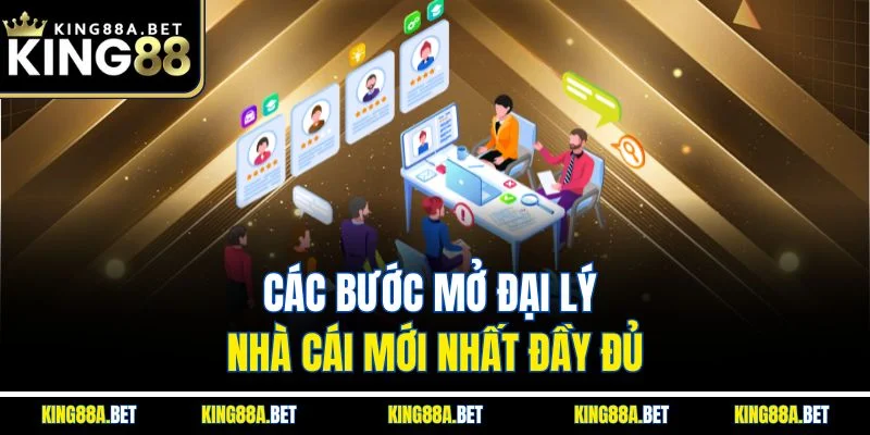 Các bước mở đại lý nhà cái mới nhất đầy đủ