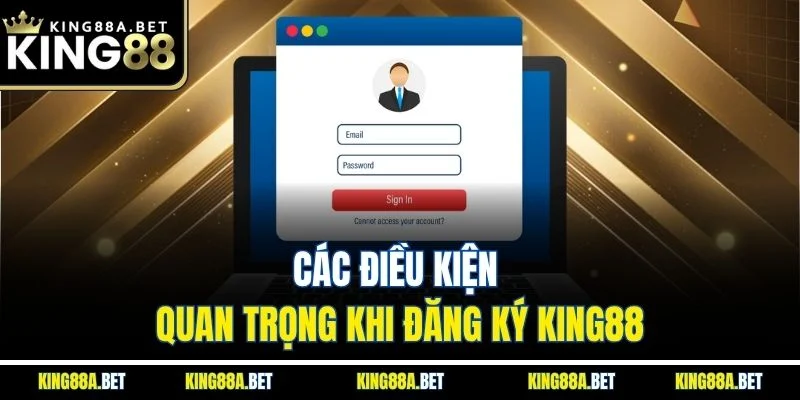 Các điều kiện quan trọng khi đăng ký King88