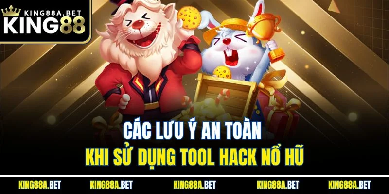 Các lưu ý an toàn khi sử dụng tool hack nổ hũ