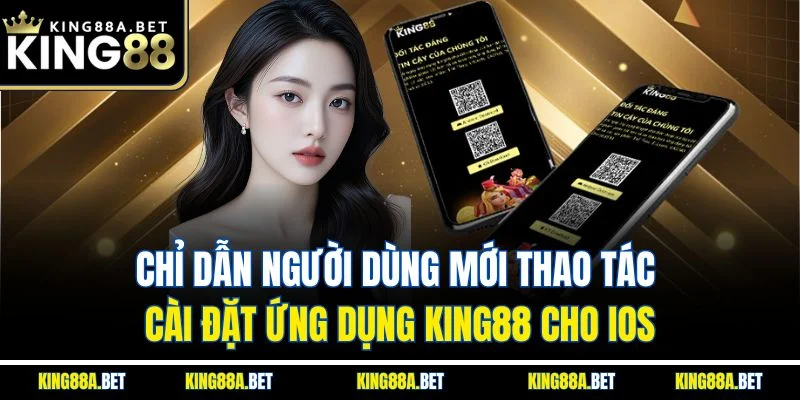 Chỉ dẫn người dùng mới thao tác cài đặt ứng dụng King88 cho iOS