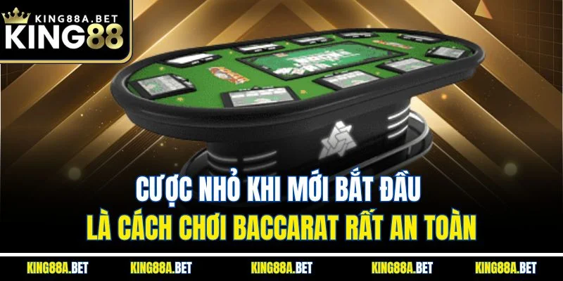 Cược nhỏ khi mới bắt đầu là cách chơi Baccarat rất an toàn