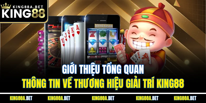 Giới thiệu tổng quan thông tin về thương hiệu giải trí King88