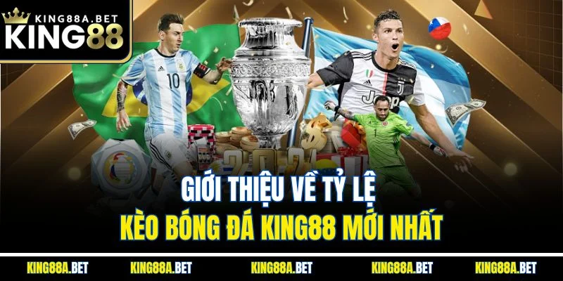 Giới thiệu về tỷ lệ kèo bóng đá KING88 mới nhất