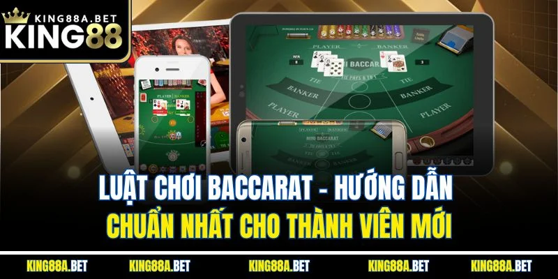Luật Chơi Baccarat - Hướng Dẫn Chuẩn Nhất Cho Thành Viên Mới