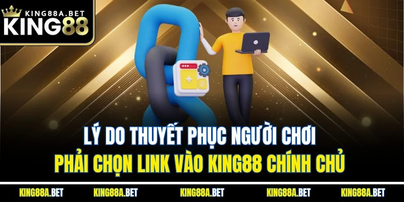 Lý do thuyết phục người chơi phải chọn link vào King88 chính chủ 