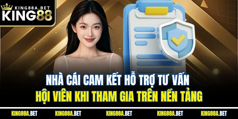Nhà cái cam kết hỗ trợ tư vấn hội viên khi tham gia trên nền tảng