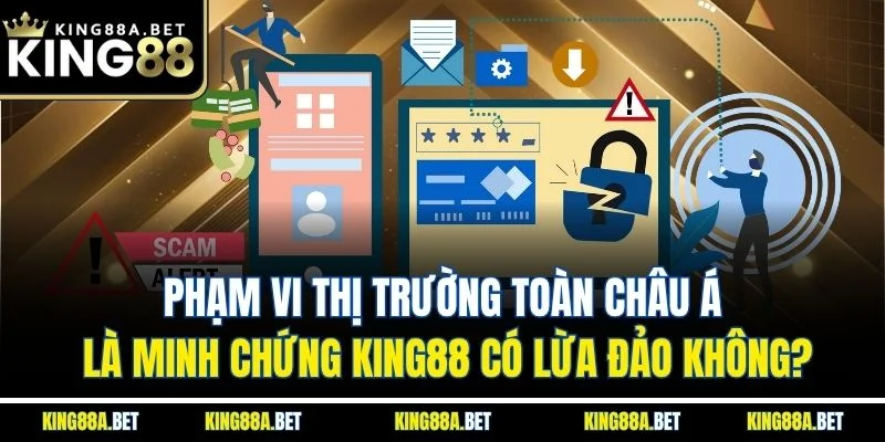 Phạm vi thị trường toàn châu Á là minh chứng King88 có lừa đảo không?