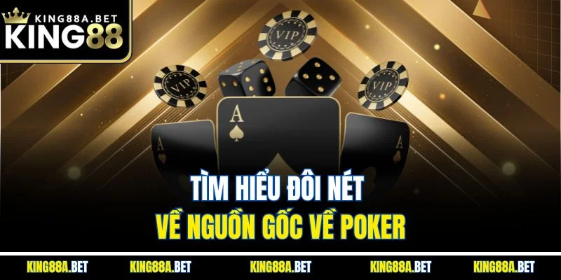 Tìm hiểu đôi nét về nguồn gốc về Poker