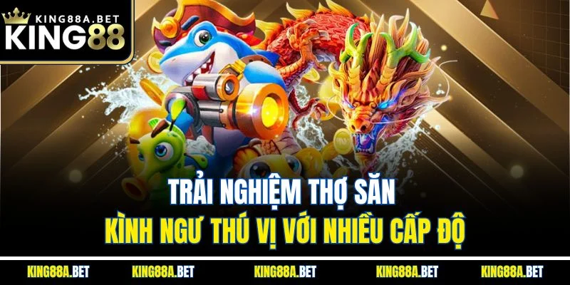 Trải nghiệm thợ săn kình ngư thú vị với nhiều cấp độ